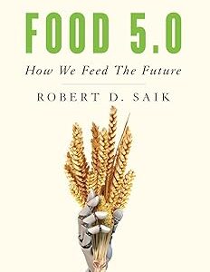 food 5.0: how we feed the future: saik, robert d